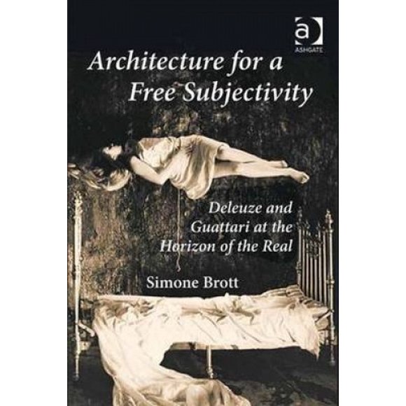 Architecture for a Free Subjectivity: Deleuze and Guattari at the Horizon of the Real