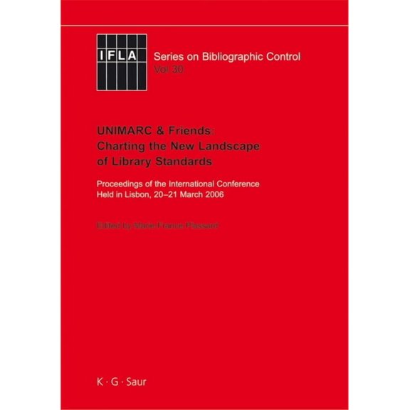 Ifla Bibliographic Control Unimarc & Friends: Charting the New Landscape of Library Standards: Proceedings of the International Conference Held in , Book 30, (Hardcover)