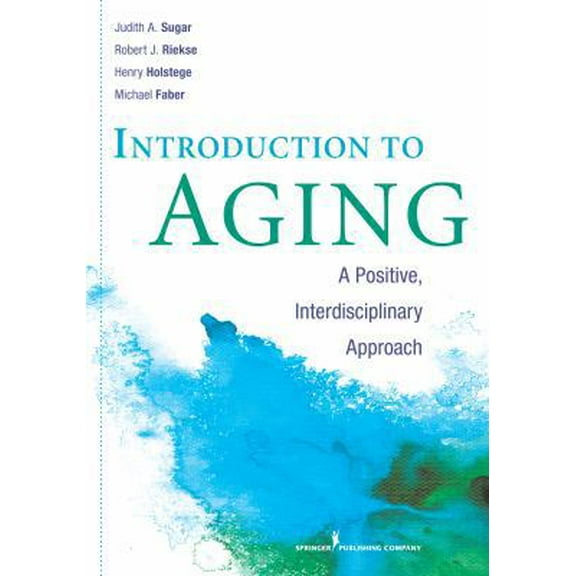Pre-Owned Introduction to Aging: A Positive, Interdisciplinary Approach (Paperback) 0826108806 9780826108807