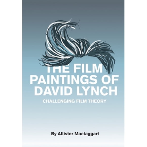 Les Peintures Cinématographiques de David Lynch: la Théorie du Film Difficile