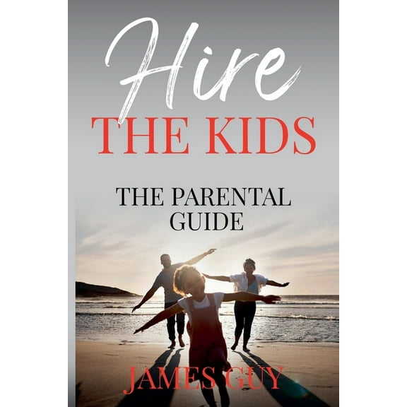 Hire the Kids Hire the Kids: The Parental Guide, Book 2, (Paperback)