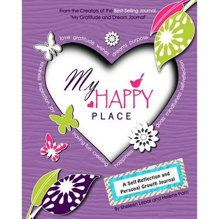 My Happy Place : A Children's Self-Reflection and Personal Growth Journal with Creative Exercises, Fun Activities, Inspirational Quotes, Gratitude, Dreaming, Goal Setting, Coloring In, and Much