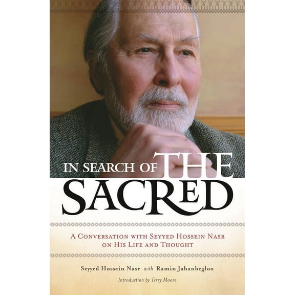 In Search of the Sacred: A Conversation with Seyyed Hossein Nasr on His Life and Thought, (Hardcover)