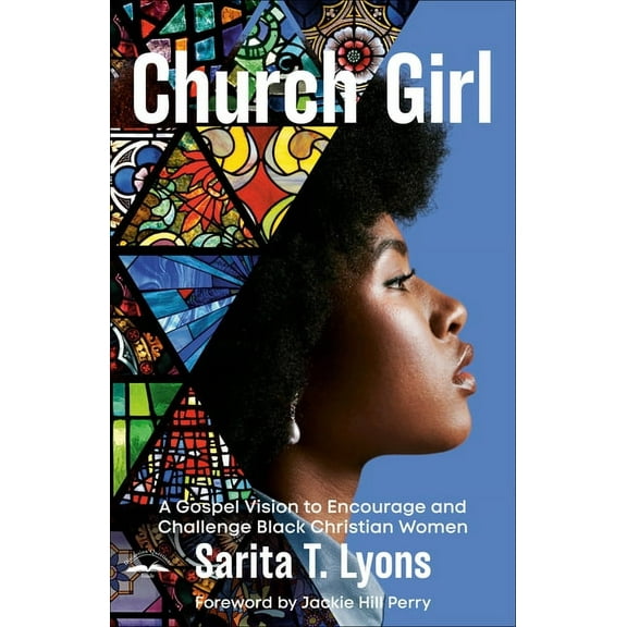 Church Girl: A Gospel Vision to Encourage and Challenge Black Christian Women, (Paperback)