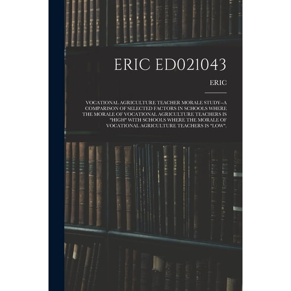 Eric Ed021043: Vocational Agriculture Teacher Morale Study--A Comparison of Selected Factors in Schools Where the Morale, (Paperback)