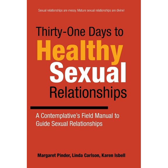 Thirty-One Days to Healthy Sexual Relationships: A Contemplative's Field Manual to Guide Sexual Relationships, (Hardcover)