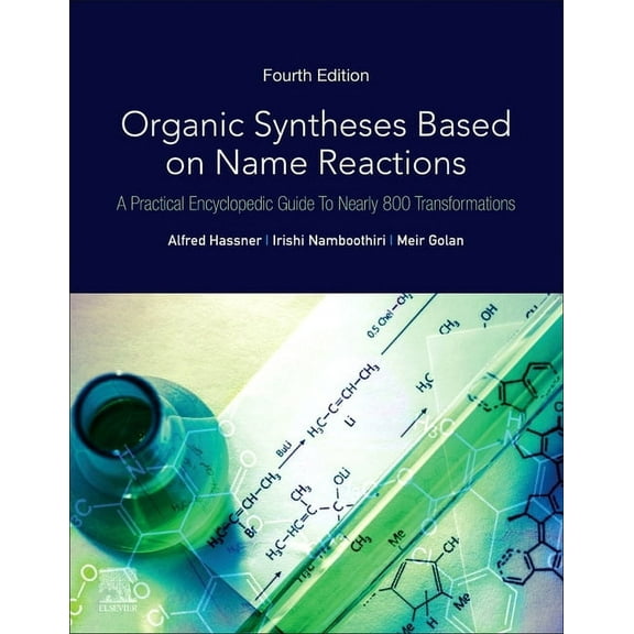 Organic Syntheses Based on Name Reactions: A Practical Encyclopedic Guide to Nearly 800 Transformations, (Paperback)