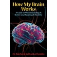 thumbnail image 1 of Pre-Owned How My Brain Works: A Guide to Understanding It Better and Keeping It Healthy (Paperback) 1948749610 9781948749619, 1 of 1