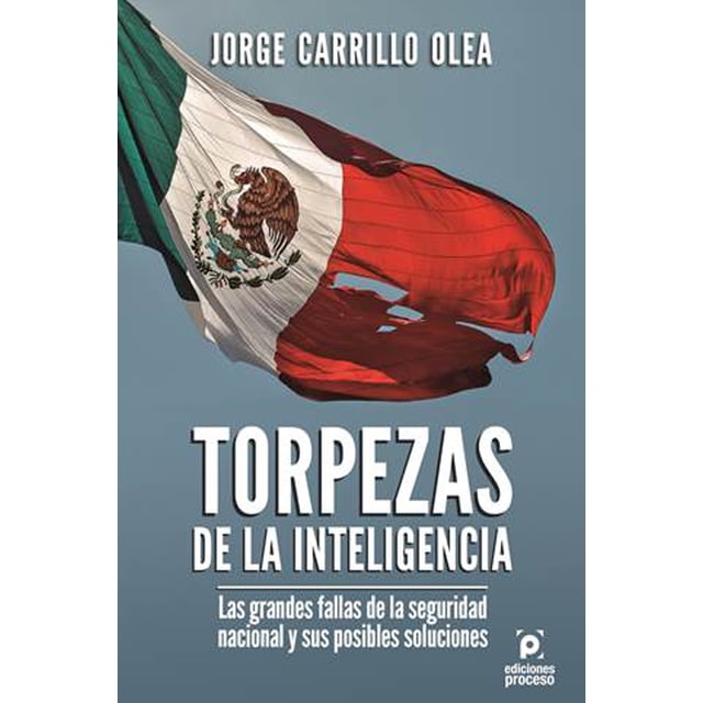 TORPEZAS DE LA INTELIGENCIA EDICIONES PROCESO JORGE CARRILLO OLEA