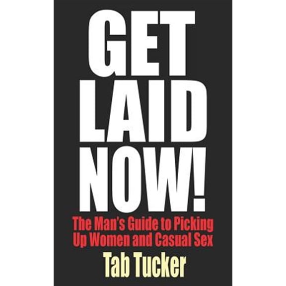 Pre-Owned Get Laid Now! : The Man's Guide to Picking Up Women and Casual Sex