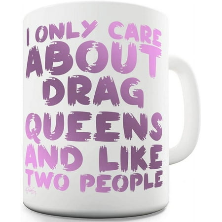 

11 OZ Ceramic Coffee Mugs - I Only Care About Drag Queens Printed Funny and Novelty Mug - Gifts for Home and Office Birthday Friends Colleague and Family Member