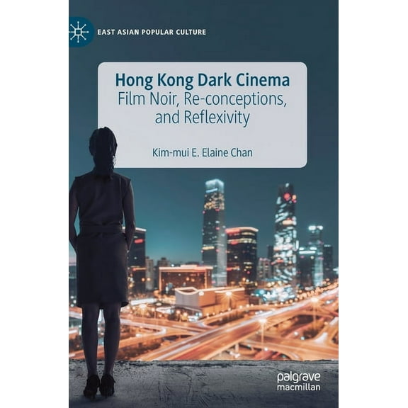 East Asian Popular Culture Hong Kong Dark Cinema: Film Noir, Re-Conceptions, and Reflexivity, (Hardcover)