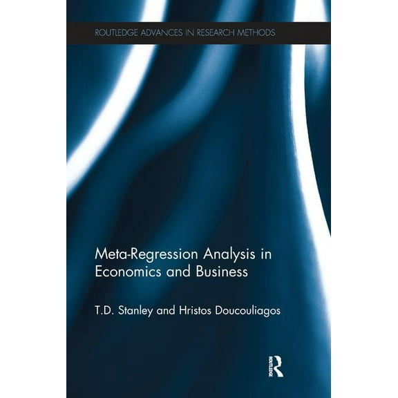 Routledge Advances in Research Methods Meta-Regression Analysis in Economics and Business, (Paperback)