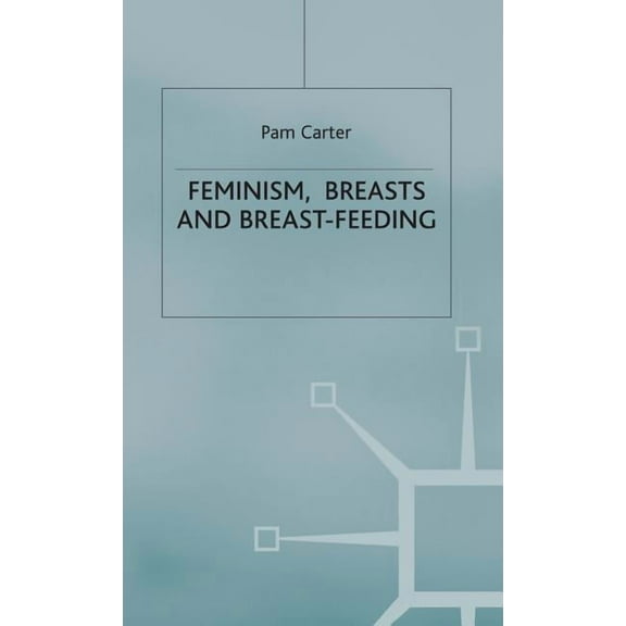 Feminism, Breasts and Breast-Feeding, (Hardcover)