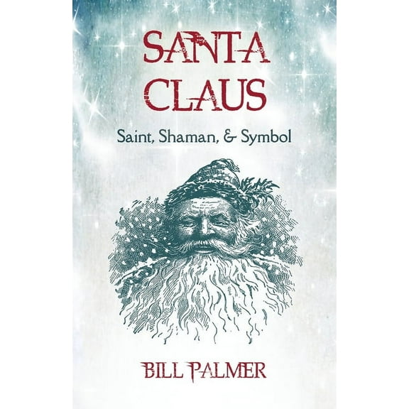 Santa Claus: Saint, Shaman, & Symbol: Santa Claus, (Paperback)