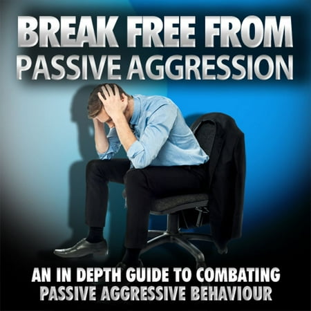 Passive Aggressive Christmas Present Break Free From Passive Aggression - How to Help Yourself or a Loved One Overcome Passive Aggression - Audiobook ()