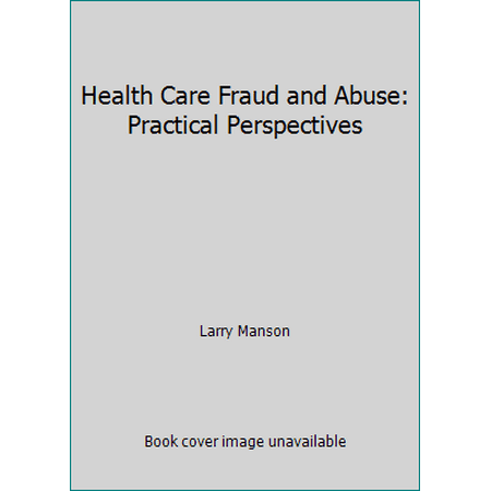 Pre-Owned Health Care Fraud and Abuse: Practical Perspectives (Hardcover) 1570181241 9781570181245