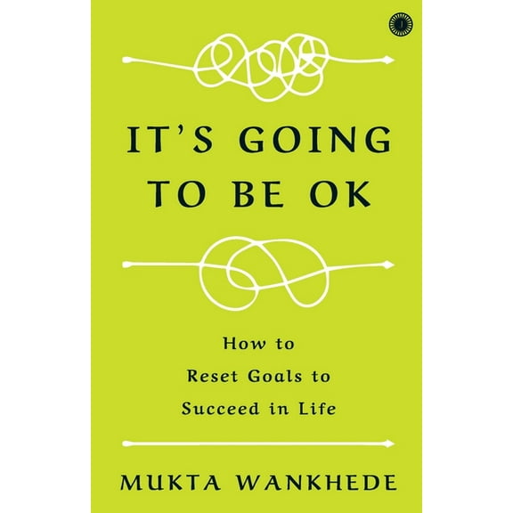 It's Going to Be OK: How to Reset Goals to Succeed in Life, (Paperback)