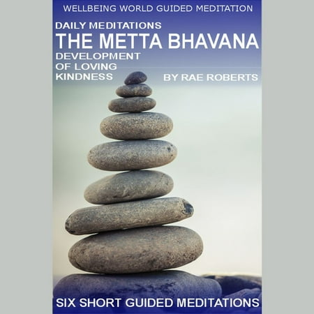 Daily Meditations - The Metta Bhavana - Development of Loving Kindness -