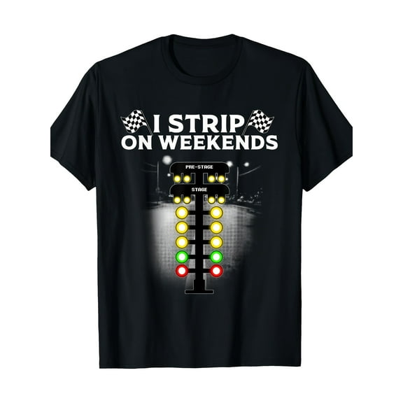 220g Funny Drag Racing T-Shirt for Men & Women - Cool I Strip Weekends Gift