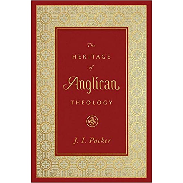 The Heritage of Anglican Theology Couverture Rigide – 2021 par J.I. Packer