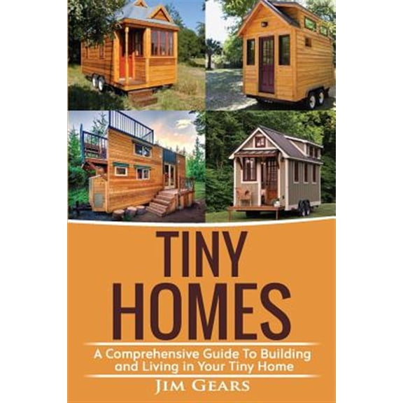 Pre-Owned Tiny Homes : Build Your Tiny Home, Live Off Grid in Your Tiny House Today, Become a Minamilist and Travel in Your Micro Shelter! With Floor Plans