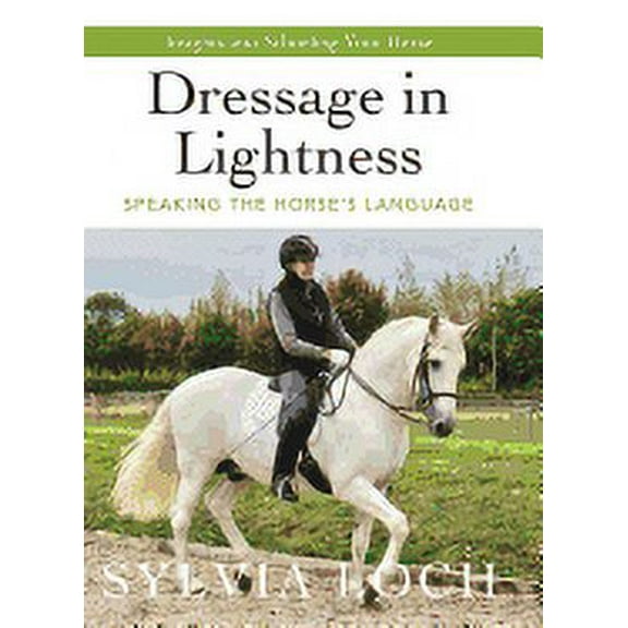 Dressage in Lightness : Speaking the Horse's Language (Hardcover)