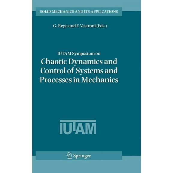 Solid Mechanics and Its Applications Iutam Symposium on Chaotic Dynamics and Control of Systems and Processes in Mechanics: Proceedings of the Iutam Symposiu, Book 122, (Hardcover)