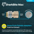 thumbnail image 2 of SharkBite Max 1/2 Inch FNPT Adapter, Pack of 12, Push To Connect Brass Plumbing Fitting, PEX Pipe, Copper, CPVC, PE-RT, HDPE, UR072, 2 of 6