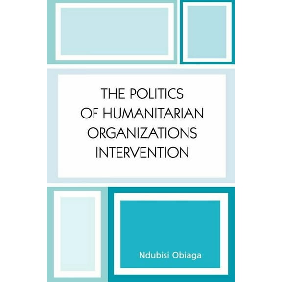Politics of Humanitarian Organizations Intervention, (Paperback)