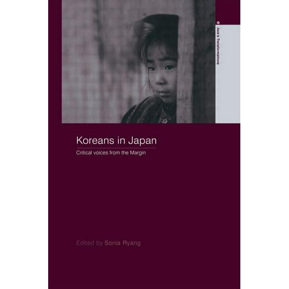 Routledge Studies in Asia's Transformati Koreans in Japan: Critical Voices from the Margin, (Paperback)