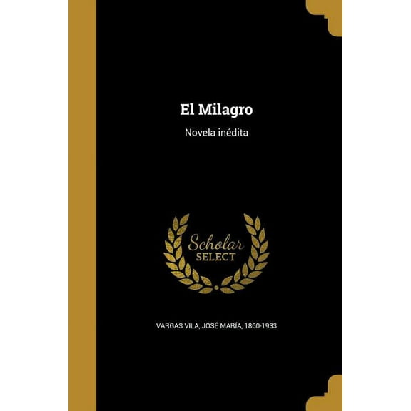 El Milagro: Novela indita Spanish Edition Paperback 1362080535 9781362080534 Vargas Vila, Jos Mara 1860-1933