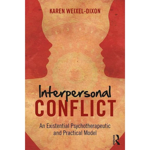 Interpersonal Conflict: An Existential Psychotherapeutic and Practical Model, (Paperback)