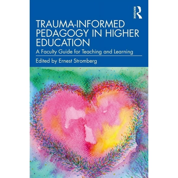 Trauma-Informed Pedagogy in Higher Education: A Faculty Guide for Teaching and Learning, (Paperback)