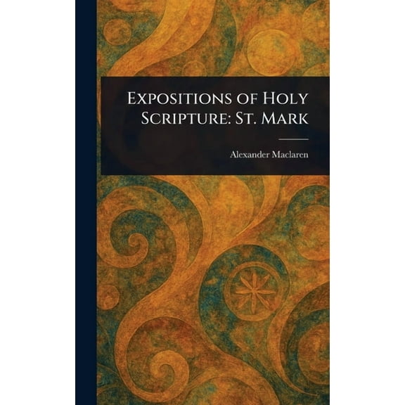 Expositions of Holy Scripture: St. Mark, (Hardcover)
