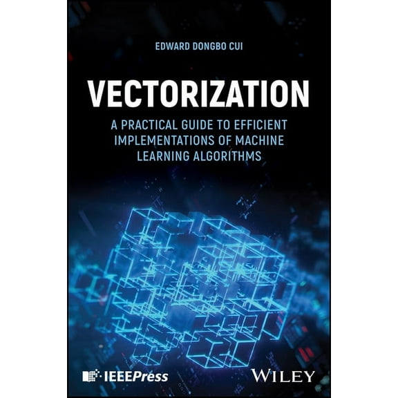 Vectorization: A Practical Guide to Efficient Implementations of Machine Learning Algorithms, (Hardcover)