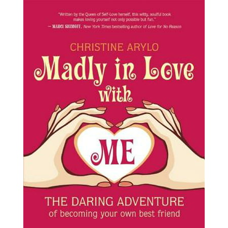 Madly in Love with Me : The Daring Adventure of Becoming Your Own Best (Tbh To Your Best Friend)