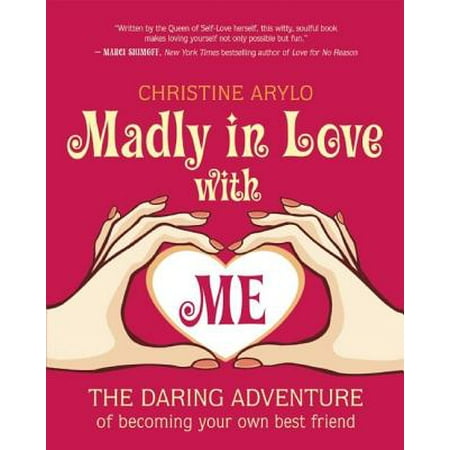 Madly in Love with Me : The Daring Adventure of Becoming Your Own Best (Saying Bye To Your Best Friend)