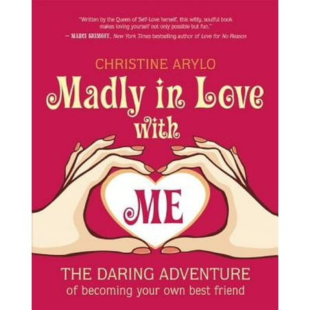 Madly in Love with Me : The Daring Adventure of Becoming Your Own Best (In Love With Best Friends Wife)