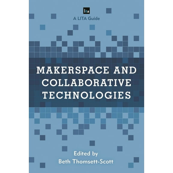 Lita Guides Makerspace and Collaborative Technologies: A Lita Guide, (Hardcover)