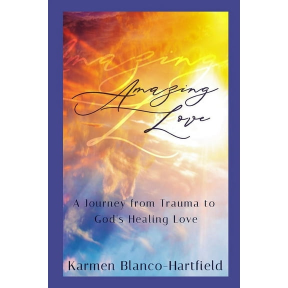Love Tenderly Amazing Love: A Journey from Trauma to God's Healing Love, Book 1, (Paperback)