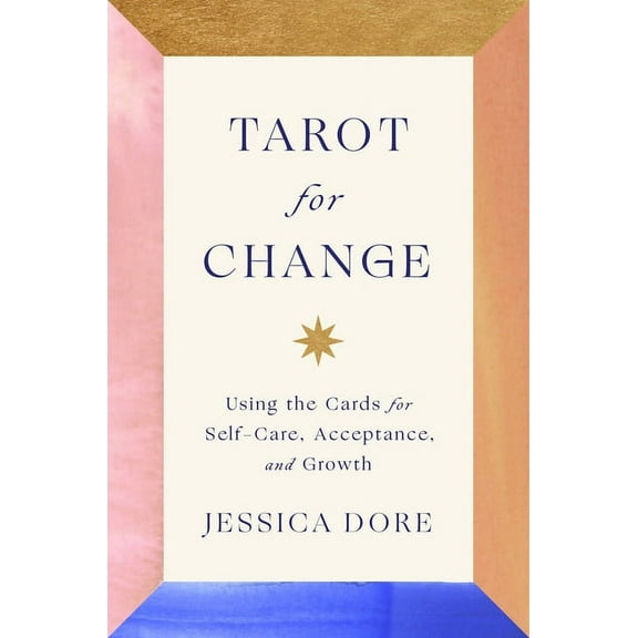 Tarot for Change: Using the Cards for Self-Care, Acceptance, and Growth, (Hardcover)