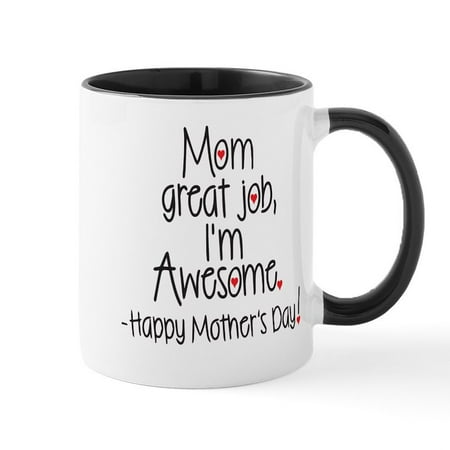 

CafePress - Mom Great Job Im Awesome! Happy Mothers Day Mugs - 11 oz Ceramic Mug - Novelty Coffee Tea Cup