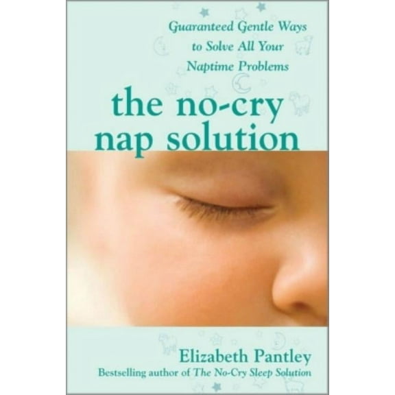 The No-Cry Nap Solution: Guaranteed Gentle Ways to Solve All Your Naptime Problems, (Paperback)
