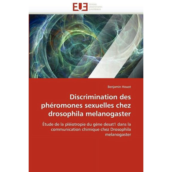 Omn.Univ.Europ.: Discrimination Des Phéromones Sexuelles Chez Drosophila Melanogaster (Paperback)