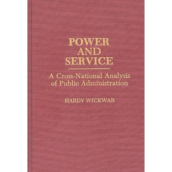 Contributions in Political Science Power and Service: A Cross-National Analysis of Public Administration, (Hardcover)