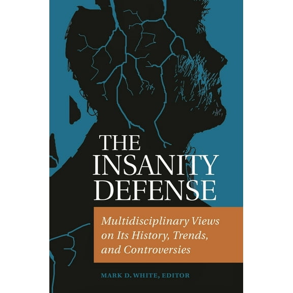 The Insanity Defense: Multidisciplinary Views on Its History, Trends, and Controversies, (Hardcover)