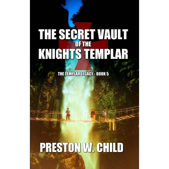 The Sacret Vault of the Knights Templar (Paperback) by Preston W Child