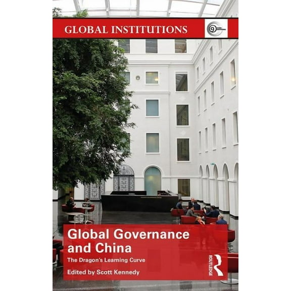 Global Institutions Global Governance and China: The Dragon's Learning Curve, (Paperback)