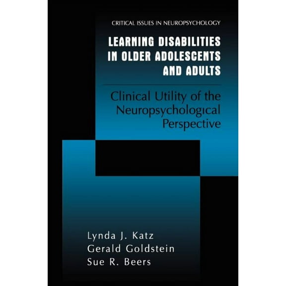 Critical Issues in Neuropsychology Learning Disabilities in Older Adolescents and Adults: Clinical Utility of the Neuropsychological Perspective, (Paperback)
